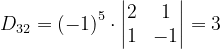 \dpi{120} D_{32}=\left ( -1 \right )^{5}\cdot \begin{vmatrix} 2 & 1\\ 1 &-1\end{vmatrix}=3